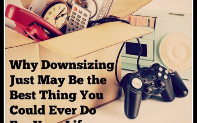 Why Downsizing Just May Be The Best Thing You Could Ever Do For Your Life