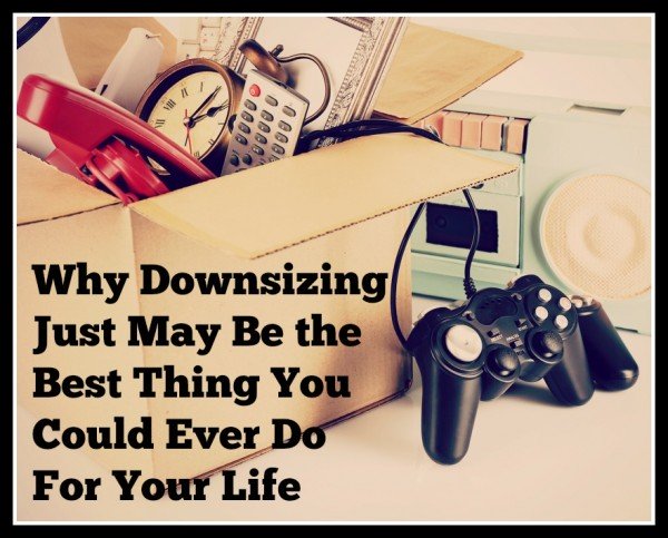 Why Downsizing Just May Be The Best Thing You Could Ever Do For Your Life